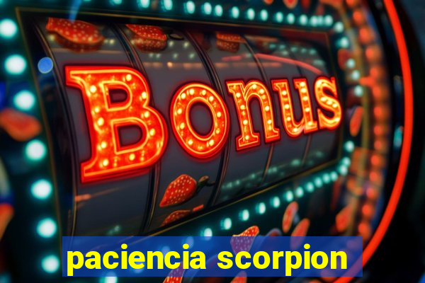 paciencia scorpion